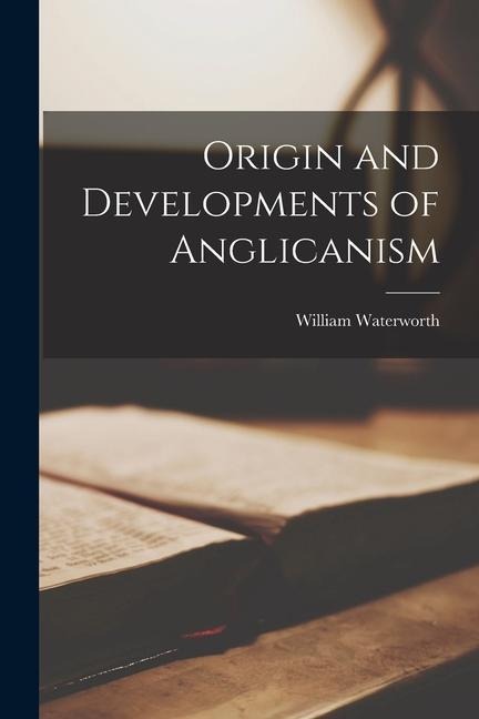 Origin and Developments of Anglicanism