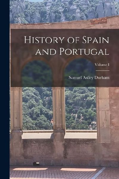 History of Spain and Portugal; Volume I