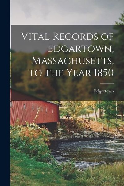 Vital Records of Edgartown, Massachusetts, to the Year 1850