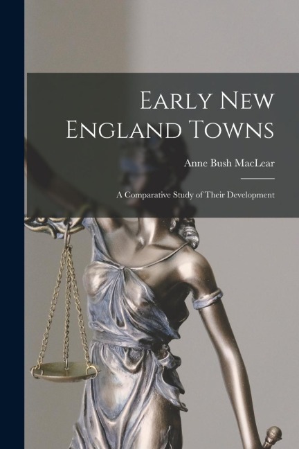 Early New England Towns: A Comparative Study of Their Development