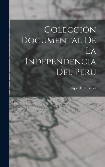 Colección Documental de la Independencia del Peru