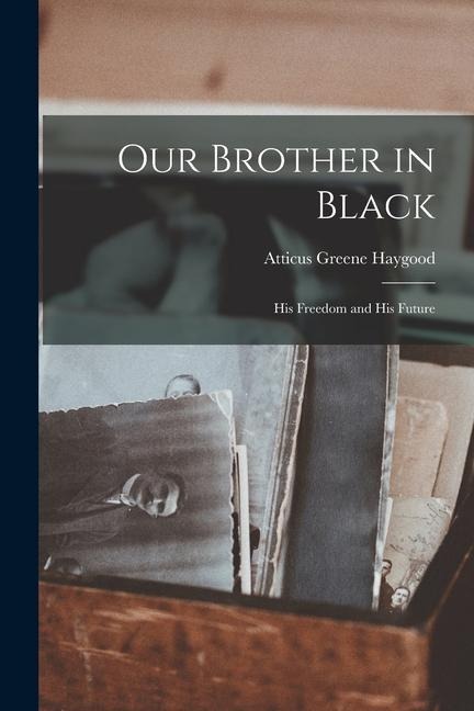 Our Brother in Black: His Freedom and His Future