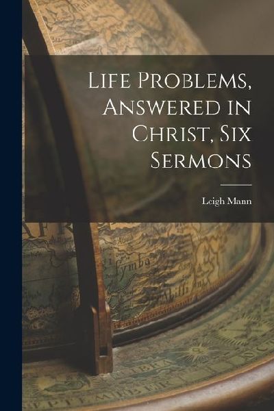 Life Problems, Answered in Christ, Six Sermons