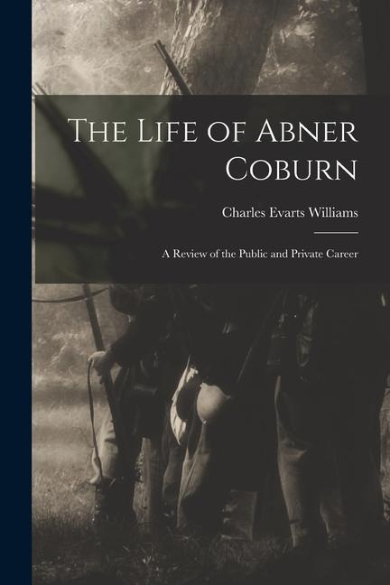 The Life of Abner Coburn: A Review of the Public and Private Career