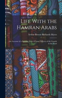 Life With the Hamran Arabs: An Account of a Sporting Tour of Some Officers of the Guards in the Soud