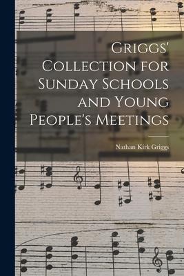 Griggs Collection for Sunday Schools and Young Peoples Meetings