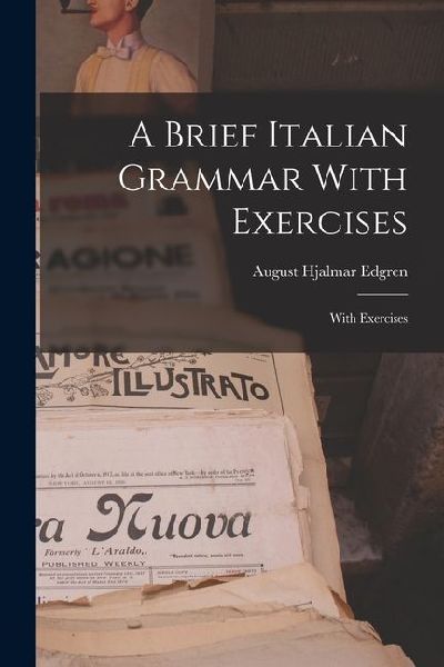 A Brief Italian Grammar With Exercises: With Exercises