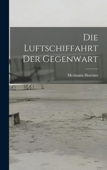 Die Luftschiffahrt der Gegenwart