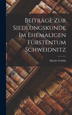 Beiträge zur Siedlungskunde im Ehemaligen Fürstentum Schweidnitz