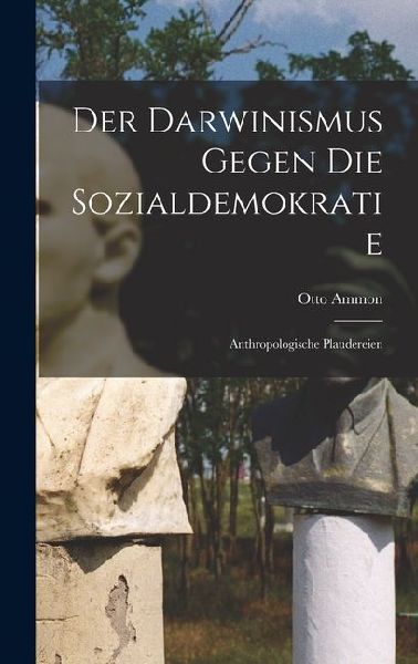 Der Darwinismus Gegen die Sozialdemokratie: Anthropologische Plaudereien