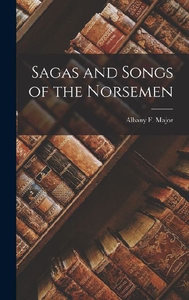 Sagas and Songs of the Norsemen