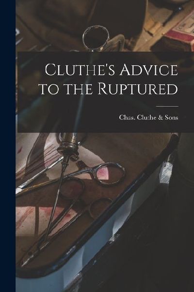 Cluthes Advice to the Ruptured