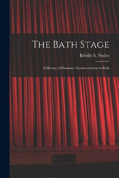 The Bath Stage: A History of Dramatic Representations in Bath