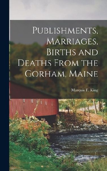 Publishments, Marriages, Births and Deaths From the Gorham, Maine
