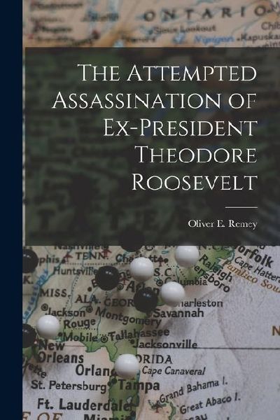 The Attempted Assassination of Ex-President Theodore Roosevelt