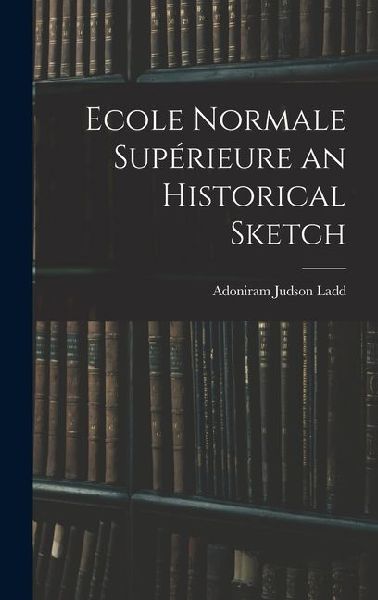 Ecole Normale Supérieure an Historical Sketch
