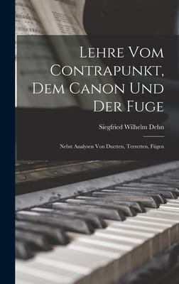Lehre vom Contrapunkt, dem Canon und der Fuge: Nebst Analysen von Duetten, Terzetten, Fügen