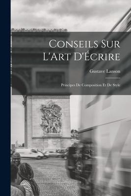 Conseils sur LArt DÉcrire: Principes de Composition et de Style