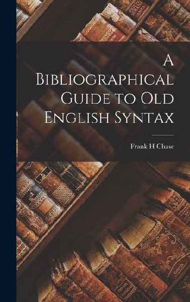 A Bibliographical Guide to Old English Syntax