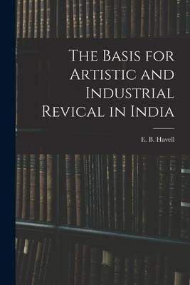 The Basis for Artistic and Industrial Revical in India