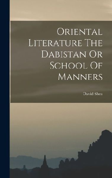 Oriental Literature The Dabistan Or School Of Manners
