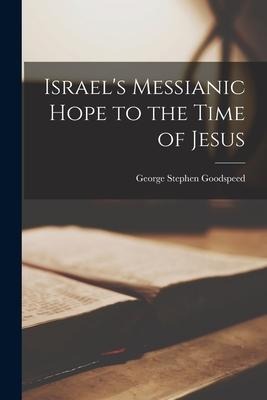 Israels Messianic Hope to the Time of Jesus
