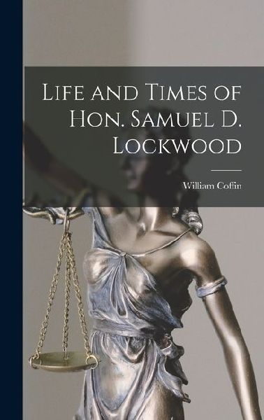 Life and Times of Hon. Samuel D. Lockwood