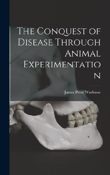 The Conquest of Disease Through Animal Experimentation