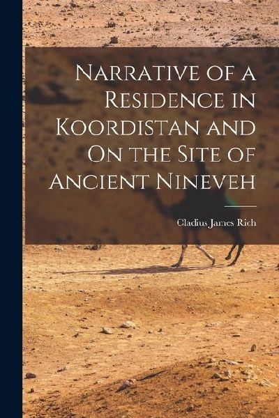 Narrative of a Residence in Koordistan and On the Site of Ancient Nineveh