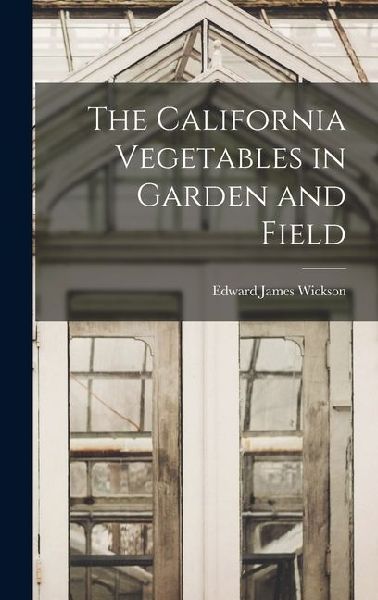 The California Vegetables in Garden and Field