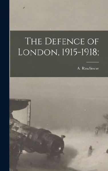The Defence of London, 1915-1918;