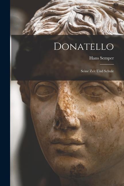 Donatello: Seine Zeit und Schule
