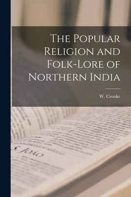 The Popular Religion and Folk-Lore of Northern India