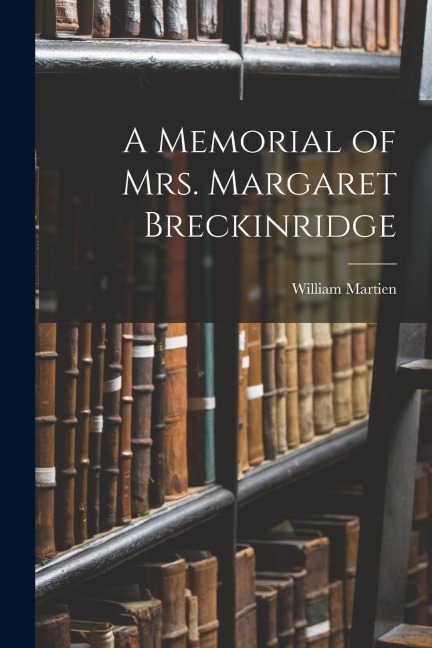 A Memorial of Mrs. Margaret Breckinridge