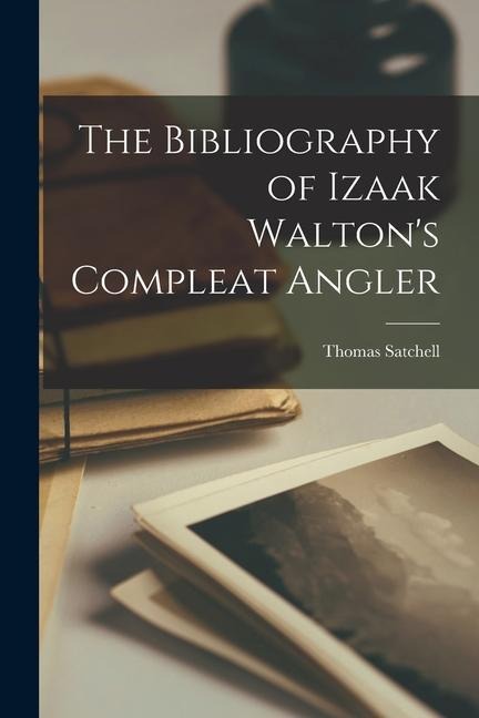 The Bibliography of Izaak Waltons Compleat Angler