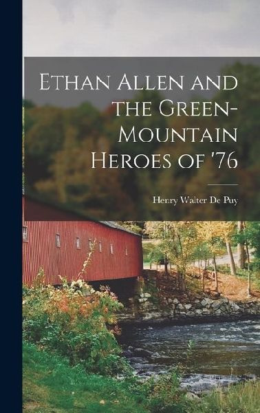 Ethan Allen and the Green-Mountain Heroes of 76
