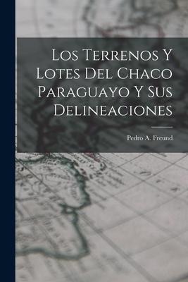 Los Terrenos y Lotes del Chaco Paraguayo y sus Delineaciones
