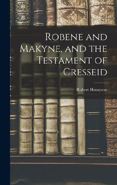 Robene and Makyne, and the Testament of Cresseid
