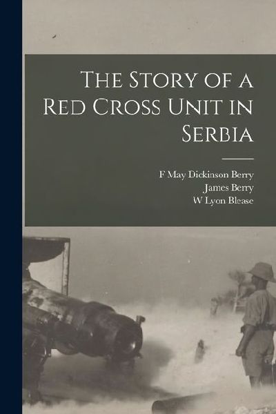 The Story of a Red Cross Unit in Serbia