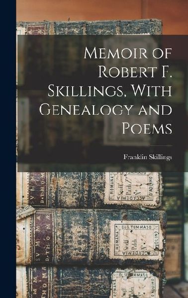 Memoir of Robert F. Skillings, With Genealogy and Poems