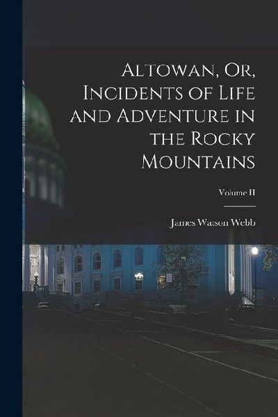 Altowan, Or, Incidents of Life and Adventure in the Rocky Mountains; Volume II