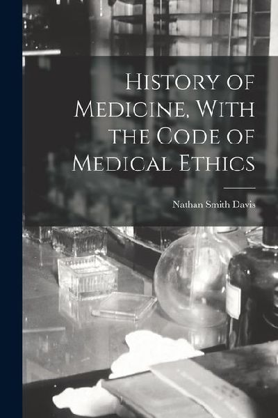 History of Medicine, With the Code of Medical Ethics