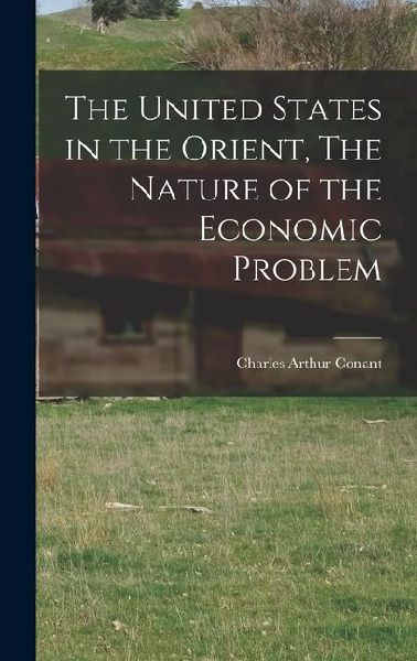 The United States in the Orient, The Nature of the Economic Problem
