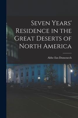 Seven Years' Residence in the Great Deserts of North America
