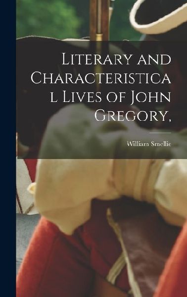 Literary and Characteristical Lives of John Gregory,