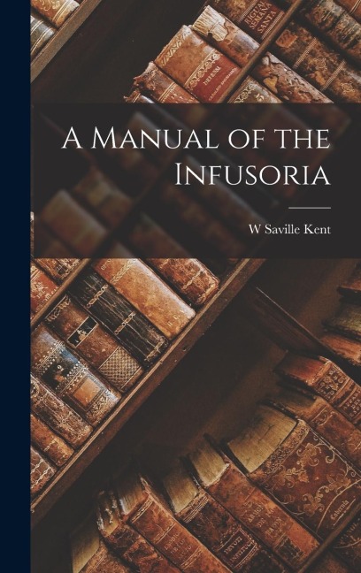A Manual of the Infusoria