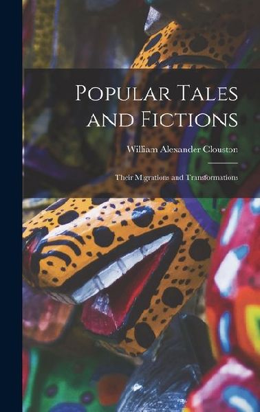 Popular Tales and Fictions: Their Migrations and Transformations