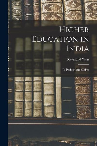 Higher Education in India: Its Position and Claims