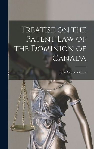 Treatise on the Patent law of the Dominion of Canada