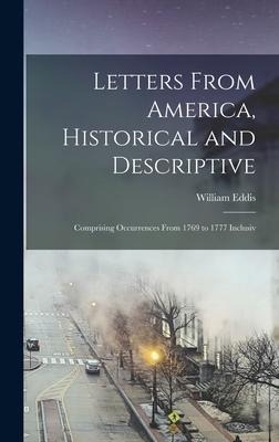 Letters From America, Historical and Descriptive: Comprising Occurrences From 1769 to 1777 Inclusiv